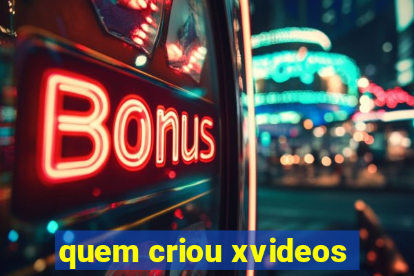 quem criou xvideos